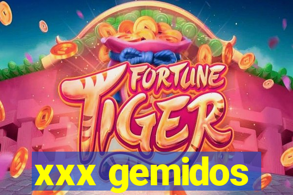 xxx gemidos